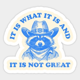 It Is What It Is And It Is Not Great Sticker